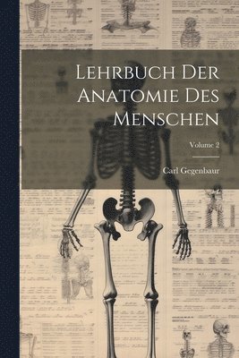 Carl Gegenbaur - Lehrbuch Der Anatomie Des Menschen; Volume 2, Häftad. Tillgänglighet: Lägg i varukorg