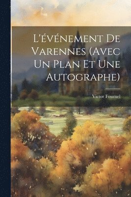 Victor Fournel - L'événement De Varennes (Avec Un Plan Et Une Autographe), Häftad. Tillgänglighet: Lägg i varukorg