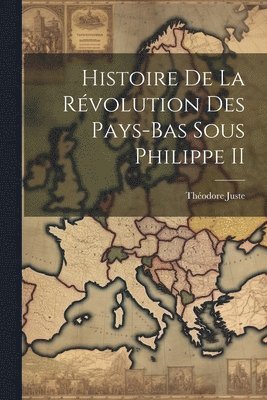 Théodore Juste - Histoire De La Révolution Des Pays-Bas Sous Philippe II, Häftad. Tillgänglighet: Lägg i varukorg