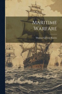 Thomas Gibson Bowles - Maritime Warfare, Häftad. Tillgänglighet: Lägg i varukorg