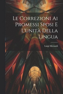 Luigi Morandi - Correzioni Ai Promessi Sposi E L'unità Della Lingua, Häftad
