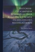 Historisk-Geographisk Beskrivelse Over Kongeriget Norge (Noregsveldi) I Middelalderen