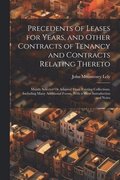 Precedents of Leases for Years, and Other Contracts of Tenancy and Contracts Relating Thereto