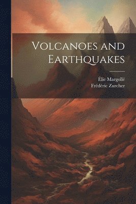 Frédéric Zurcher, Élie Margollé - Volcanoes and Earthquakes, Häftad