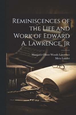 Margaret Oliver Woods Lawrence, Meta Lander - Reminiscences of the Life and Work of Edward A. Lawrence, Jr, Häftad. Tillgänglighet: Lägg i varukorg