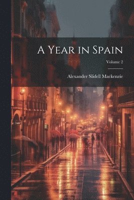 Alexander Slidell MacKenzie - Year in Spain; Volume 2, Häftad. Tillgänglighet: Lägg i varukorg