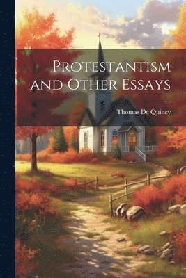 Thomas de Quincy - Protestantism and Other Essays, Häftad. Tillgänglighet: Tillfälligt slut