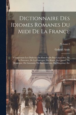 Gabriel Azaïs - Dictionnaire Des Idiomes Romanes Du Midi De La France, Häftad