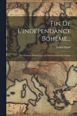 Ernest Denis - Fin De L'indépendance Bohème..., Häftad