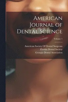 American Society of Dental Surgeons, Florida Dental Society, Georgia Dental Association - American Journal of Dental Science; Volume 1, Häftad. Tillgänglighet: Lägg i varukorg