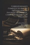 Correspondance Complte De Mme Du Deffand Avec La Duchesse De Choiseul, L'abb Barthlemy Et M. Craufurt; Volume 1