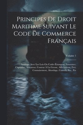 Anonymous - Principes De Droit Maritime Suivant Le Code De Commerce Français, Häftad