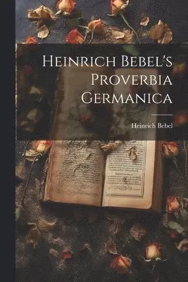 Heinrich Bebel's Proverbia Germanica
