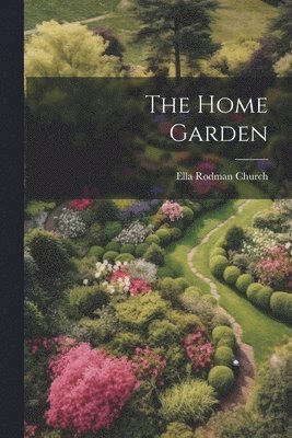 Ella Rodman Church - Home Garden, Häftad