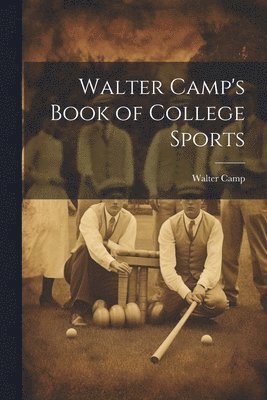 Walter Camp - Walter Camp's Book of College Sports, Häftad