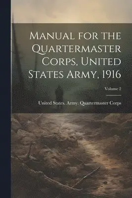 United States Army Quartermaster Co - Manual for the Quartermaster Corps, United States Army, 1916; Volume 2, Häftad. Tillgänglighet: Lägg i varukorg