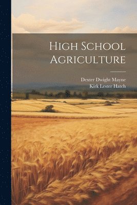 Dexter Dwight Mayne, Kirk Lester Hatch - High School Agriculture, Häftad. Tillgänglighet: Lägg i varukorg