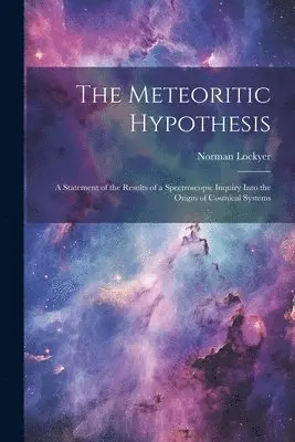 Norman Lockyer - Meteoritic Hypothesis, Häftad. Tillgänglighet: Lägg i varukorg