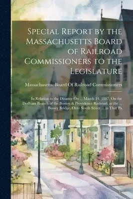 Massachusetts Board of Railroad Comm - Special Report by the Massachusetts Board of Railroad Commissioners to the Legislature, Häftad. Tillgänglighet: Lägg i varukorg