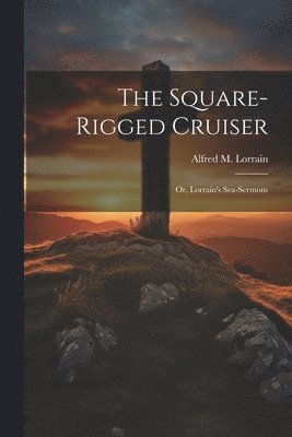 Alfred M Lorrain - Square-Rigged Cruiser, Häftad. Tillgänglighet: Lägg i varukorg