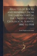 Analysis of Rocks and Minerals From the Laboratory of the United States Geological Survey, 1880 to 1908