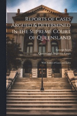 George Scott, Queensland Supreme Court - Reports of Cases Argued & Determined in the Supreme Court of Queensland, Häftad. Tillgänglighet: Lägg i varukorg
