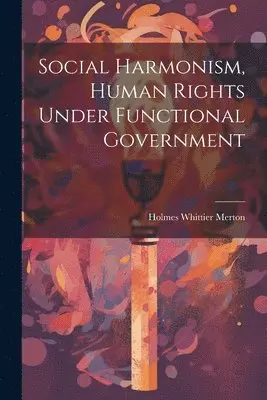 Holmes Whittier Merton - Social Harmonism, Human Rights Under Functional Government, Häftad. Tillgänglighet: Lägg i varukorg
