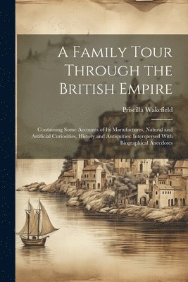 Priscilla Wakefield - Family Tour Through the British Empire, Häftad. Tillgänglighet: Lägg i varukorg