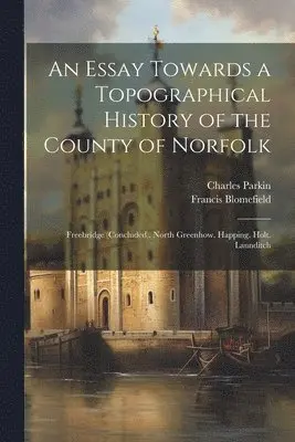 Francis Blomefield, Charles Parkin - Essay Towards a Topographical History of the County of Norfolk, Häftad. Tillgänglighet: Tillfälligt slut