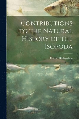 Harriet Richardson - Contributions to the Natural History of the Isopoda, Häftad. Tillgänglighet: Lägg i varukorg