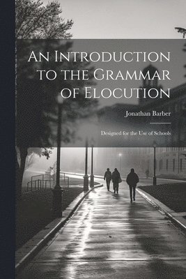 Jonathan Barber - Introduction to the Grammar of Elocution, Häftad. Tillgänglighet: Lägg i varukorg