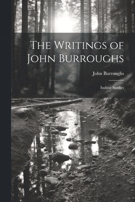 John Burroughs - Writings of John Burroughs, Häftad