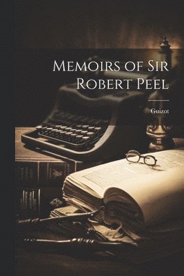Guizot - Memoirs of Sir Robert Peel, Häftad