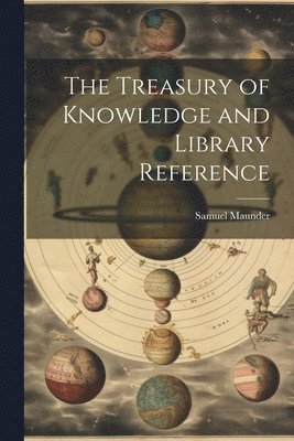 Samuel Maunder - Treasury of Knowledge and Library Reference, Häftad. Tillgänglighet: Lägg i varukorg