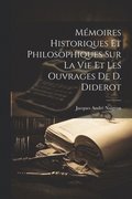 Mmoires Historiques Et Philosophiques Sur La Vie Et Les Ouvrages De D. Diderot