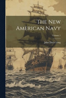 John Davis Long - New American Navy; Volume 1, Häftad. Tillgänglighet: Lägg i varukorg