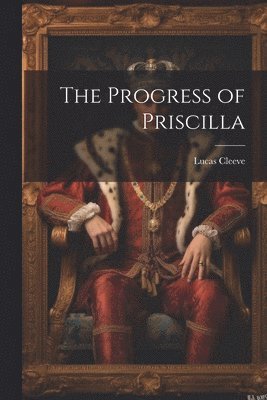 Lucas Cleeve - Progress of Priscilla, Häftad