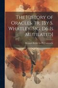 The History of Oracles, Tr. [By S. Whatley. Sig. D6 Is Mutilated]