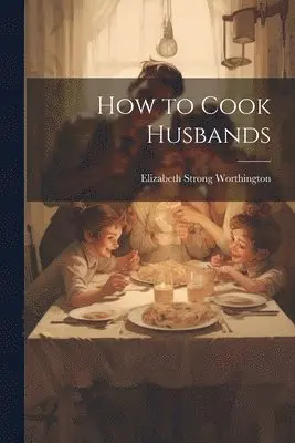 Elizabeth Strong Worthington - How to Cook Husbands, Häftad. Tillgänglighet: Lägg i varukorg