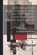 Dictionary of Music and Musicians (A.D. 1450-1880) by Eminent Writers, English and Foreign; Volume 1
