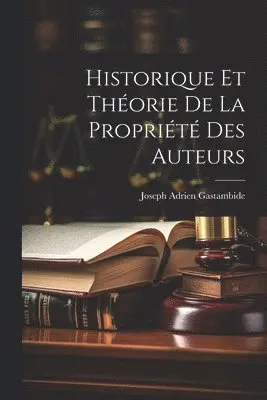 Historique Et Théorie De La Propriété Des Auteurs