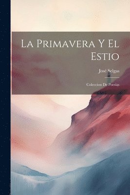 José Selgas - Primavera Y El Estio, Häftad