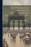 �ffentliche Meinung in Deutschland Im Zeitalter Ludwigs Xiv