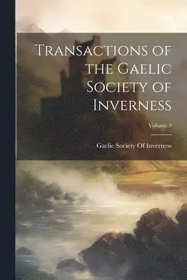 Gaelic Society Of Inverness - Transactions of the Gaelic Society of Inverness; Volume 9, Häftad. Tillgänglighet: Tillfälligt slut