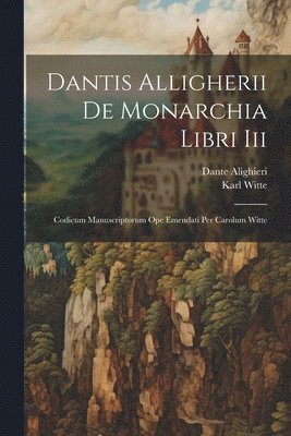 Dante Alighieri, Karl Witte - Dantis Alligherii De Monarchia Libri Iii, Häftad