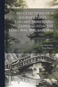 Recollections of a Journey Through Tartary, Thibet, and China, During the Years 1844, 1845, and 1846; Volume 1