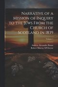 Narrative of a Mission of Inquiry to the Jews From the Church of Scotland in 1839; Volume 1