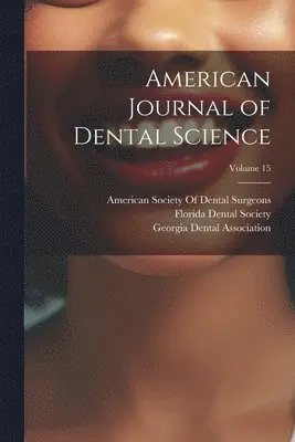 American Society of Dental Surgeons, Florida Dental Society, Georgia Dental Association - American Journal of Dental Science; Volume 15, Häftad. Tillgänglighet: Lägg i varukorg