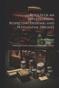 Results of an Investigation, Respecting Epidemic and Pestilential Diseases