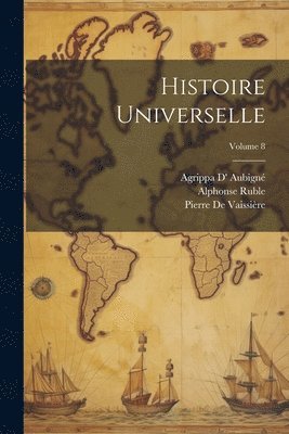 Agrippa D' Aubigné, Pierre de Vaissière, Alphonse Ruble - Histoire Universelle; Volume 8, Häftad. Tillgänglighet: Lägg i varukorg